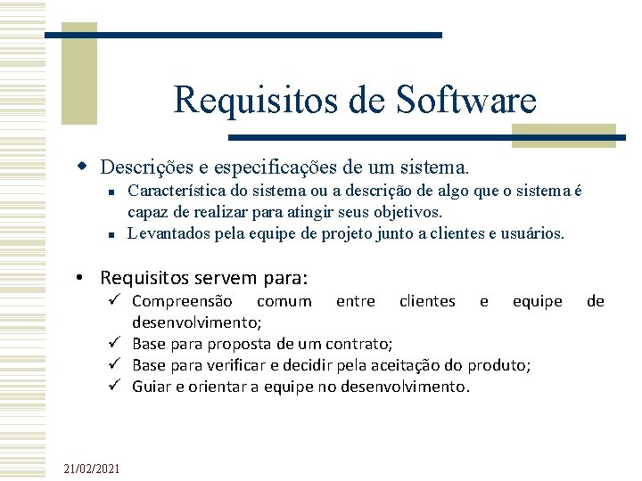 Requisitos de Software Descrições e especificações de um sistema. Característica do sistema ou a Requisitos de Software Descrições e especificações de um sistema. Característica do sistema ou a