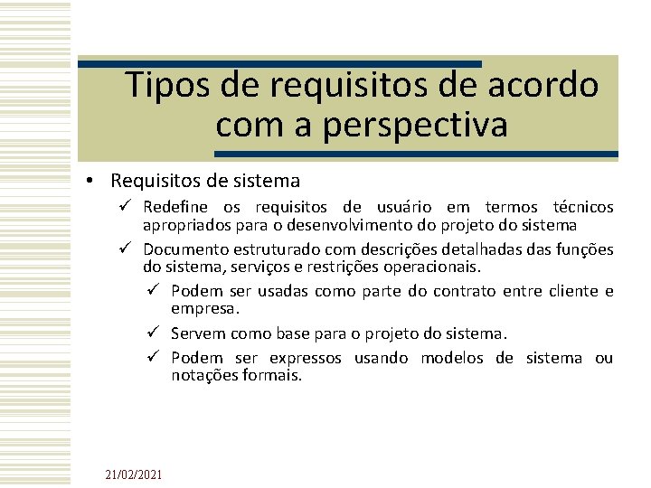 Tipos de requisitos de acordo com a perspectiva • Requisitos de sistema Redefine os Tipos de requisitos de acordo com a perspectiva • Requisitos de sistema Redefine os