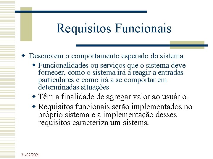 Requisitos Funcionais Descrevem o comportamento esperado do sistema. Funcionalidades ou serviços que o sistema Requisitos Funcionais Descrevem o comportamento esperado do sistema. Funcionalidades ou serviços que o sistema