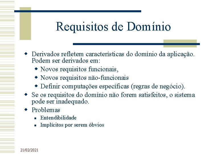 Requisitos de Domínio Derivados refletem características do domínio da aplicação. Podem ser derivados em: Requisitos de Domínio Derivados refletem características do domínio da aplicação. Podem ser derivados em: