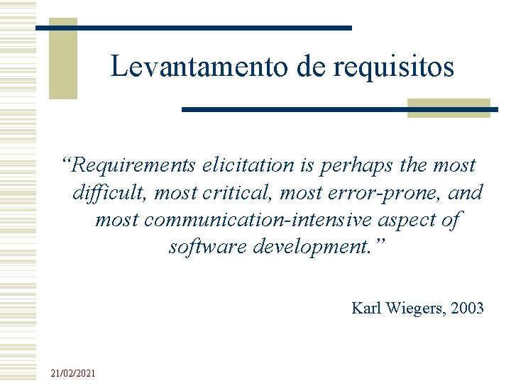 Levantamento de requisitos “Requirements elicitation is perhaps the most difficult, most critical, most error-prone, Levantamento de requisitos “Requirements elicitation is perhaps the most difficult, most critical, most error-prone,