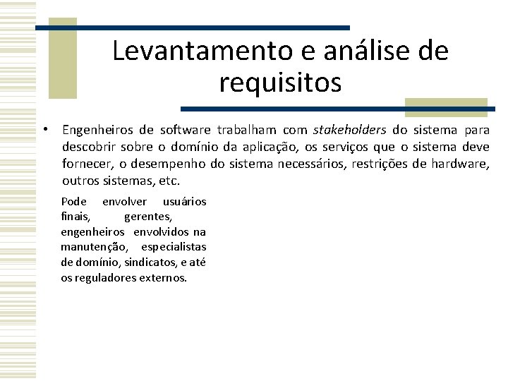 Levantamento e análise de requisitos • Engenheiros de software trabalham com stakeholders do sistema Levantamento e análise de requisitos • Engenheiros de software trabalham com stakeholders do sistema