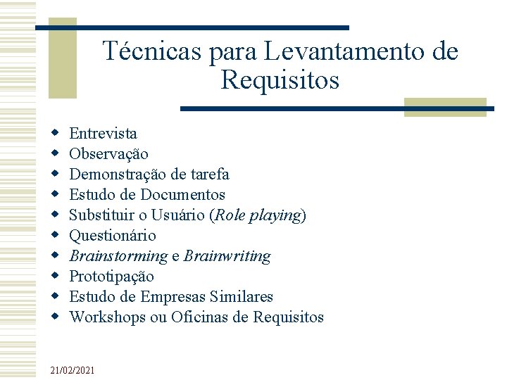 Técnicas para Levantamento de Requisitos Entrevista Observação Demonstração de tarefa Estudo de Documentos Substituir Técnicas para Levantamento de Requisitos Entrevista Observação Demonstração de tarefa Estudo de Documentos Substituir