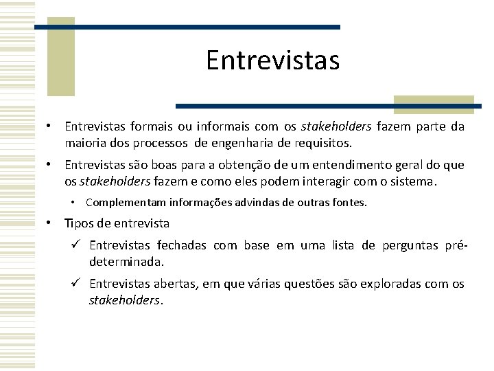 Entrevistas • Entrevistas formais ou informais com os stakeholders fazem parte da maioria dos Entrevistas • Entrevistas formais ou informais com os stakeholders fazem parte da maioria dos