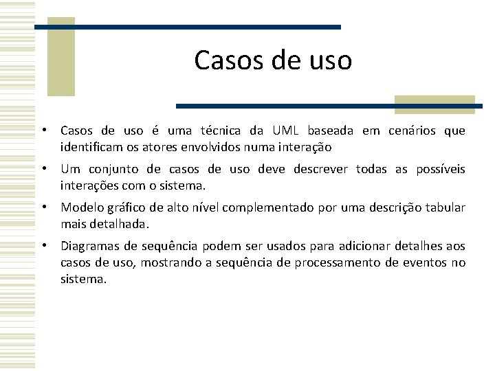 Casos de uso • Casos de uso é uma técnica da UML baseada em Casos de uso • Casos de uso é uma técnica da UML baseada em