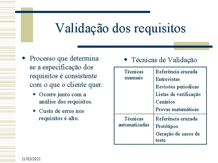 Validação dos requisitos Processo que determina se a especificação dos requisitos é consistente com Validação dos requisitos Processo que determina se a especificação dos requisitos é consistente com