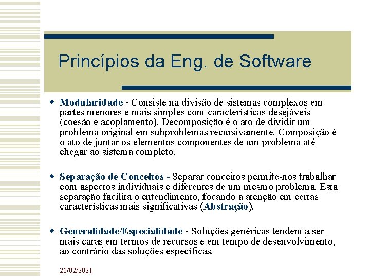 Princípios da Eng. de Software Modularidade - Consiste na divisão de sistemas complexos em Princípios da Eng. de Software Modularidade - Consiste na divisão de sistemas complexos em