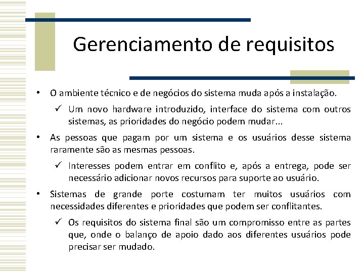 Gerenciamento de requisitos • O ambiente técnico e de negócios do sistema muda após Gerenciamento de requisitos • O ambiente técnico e de negócios do sistema muda após