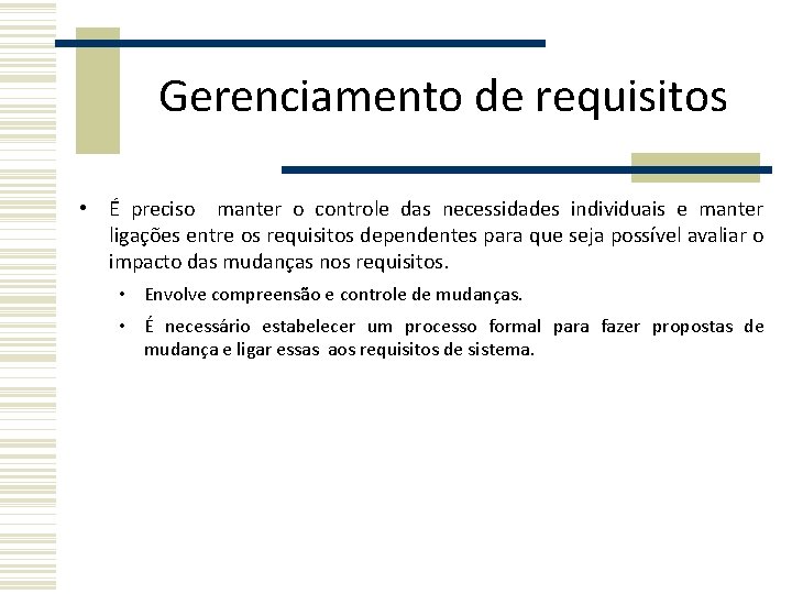 Gerenciamento de requisitos • É preciso manter o controle das necessidades individuais e manter Gerenciamento de requisitos • É preciso manter o controle das necessidades individuais e manter