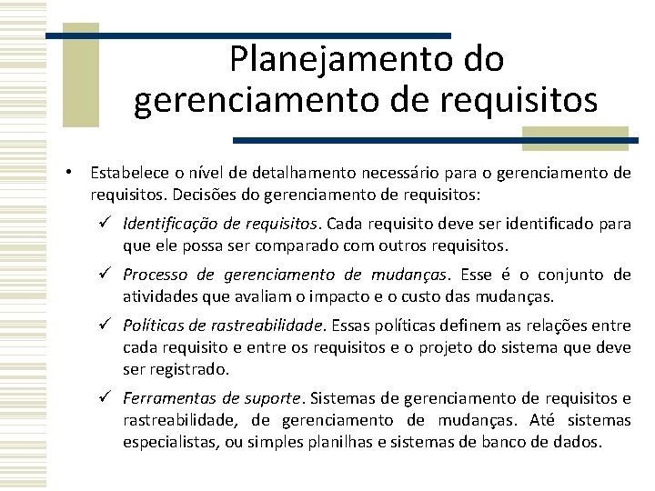 Planejamento do gerenciamento de requisitos • Estabelece o nível de detalhamento necessário para o Planejamento do gerenciamento de requisitos • Estabelece o nível de detalhamento necessário para o