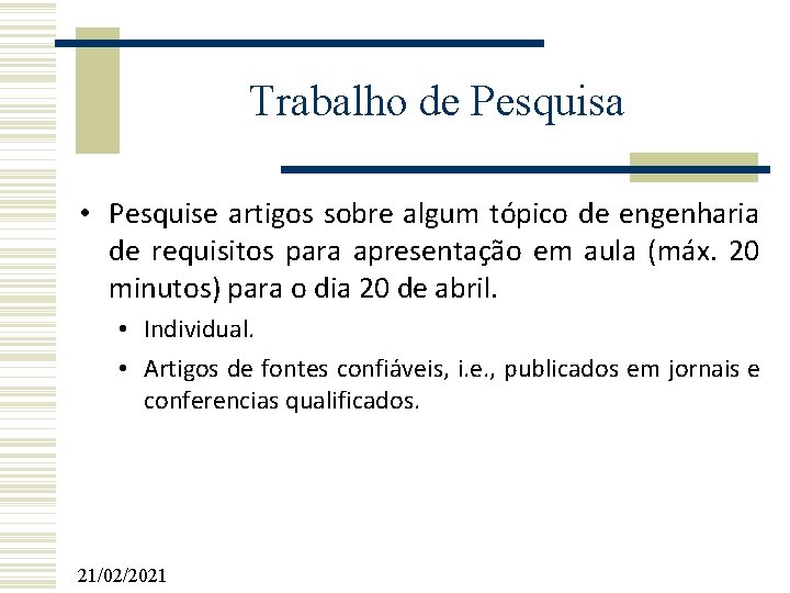 Trabalho de Pesquisa • Pesquise artigos sobre algum tópico de engenharia de requisitos para Trabalho de Pesquisa • Pesquise artigos sobre algum tópico de engenharia de requisitos para
