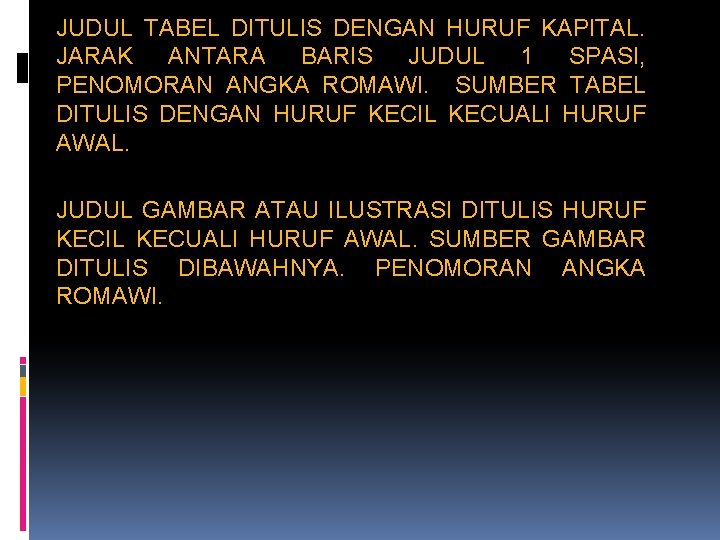 JUDUL TABEL DITULIS DENGAN HURUF KAPITAL. JARAK ANTARA BARIS JUDUL 1 SPASI, PENOMORAN ANGKA