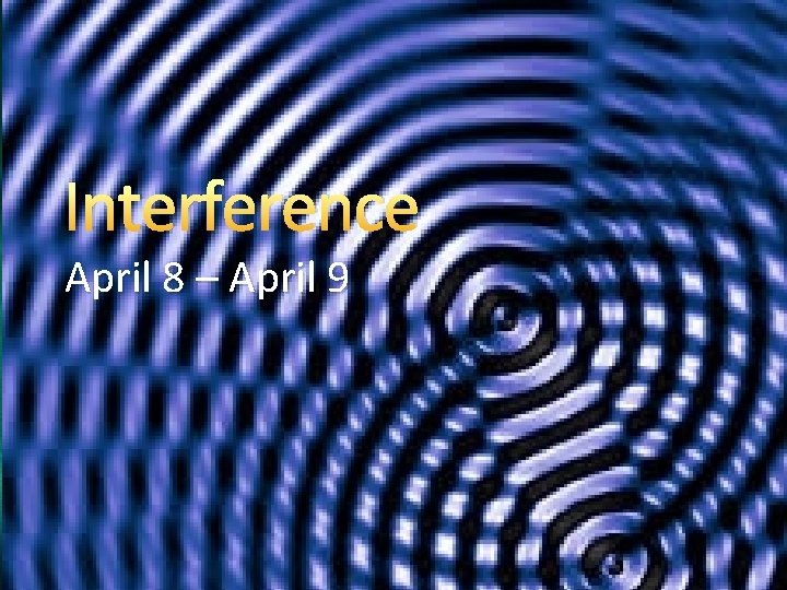 Interference April 8 April 9 Interference Can two
