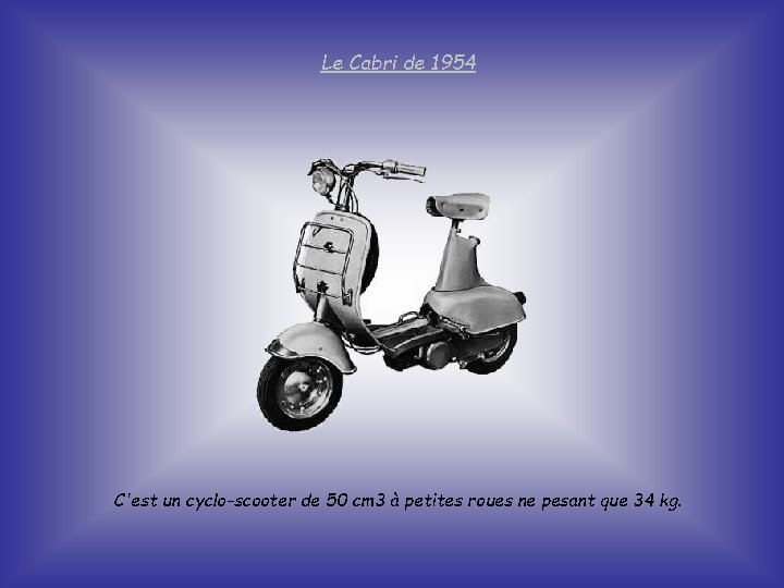 Le Cabri de 1954 C'est un cyclo-scooter de 50 cm 3 à petites roues