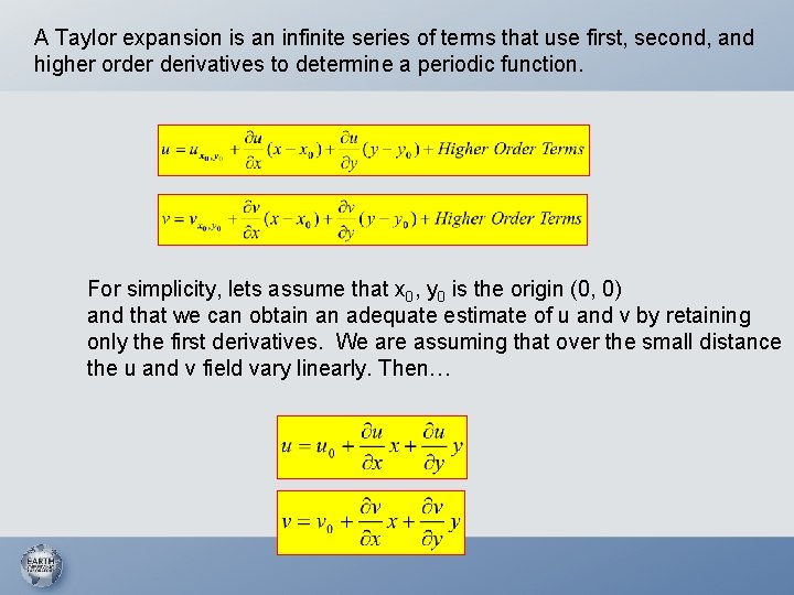 A Taylor expansion is an infinite series of terms that use first, second, and