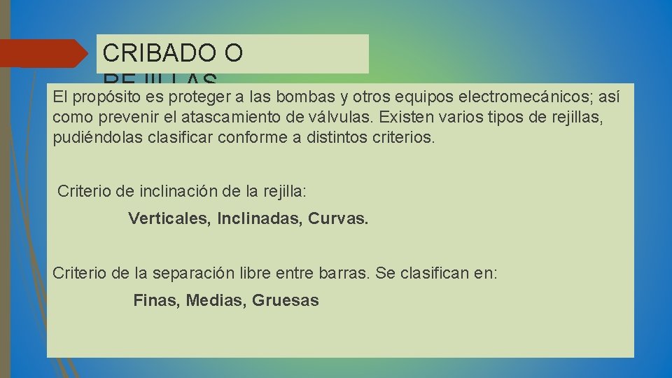 CRIBADO O REJILLAS. El propósito es proteger a las bombas y otros equipos electromecánicos;