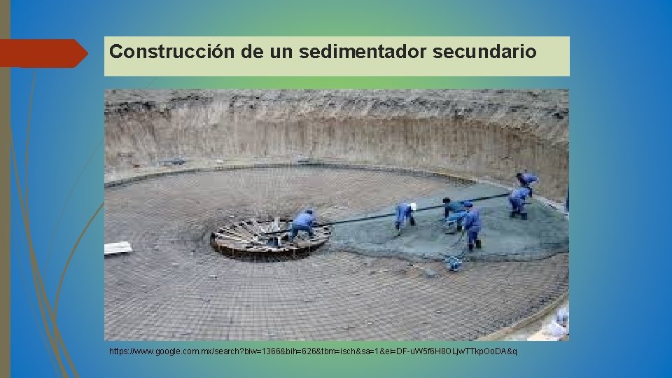 Construcción de un sedimentador secundario https: //www. google. com. mx/search? biw=1366&bih=626&tbm=isch&sa=1&ei=DF-u. W 5 f