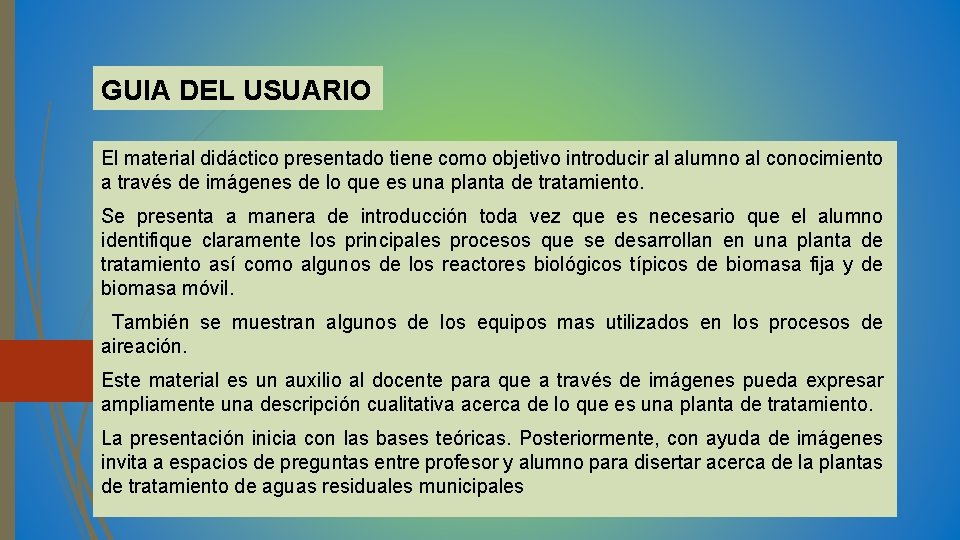 GUIA DEL USUARIO El material didáctico presentado tiene como objetivo introducir al alumno al