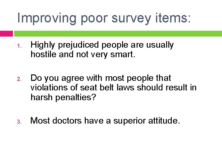 Improving poor survey items: 1. 2. 3. Highly prejudiced people are usually hostile and