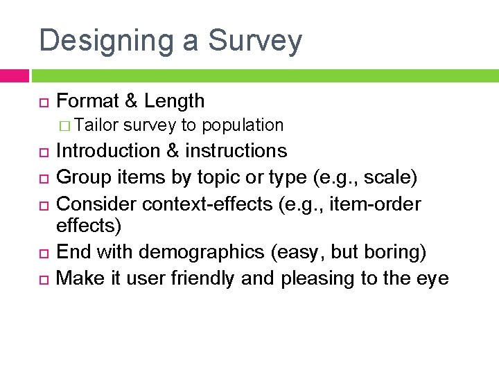 Designing a Survey Format & Length � Tailor survey to population Introduction & instructions