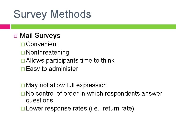 Survey Methods Mail Surveys � Convenient � Nonthreatening � Allows participants time to think