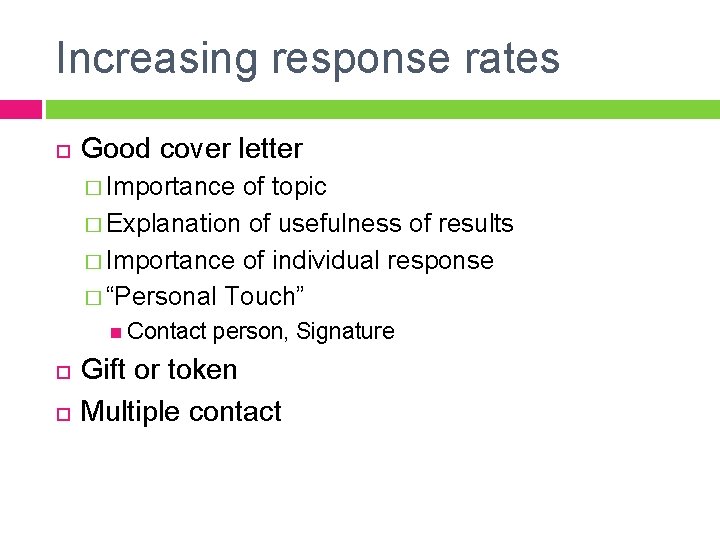 Increasing response rates Good cover letter � Importance of topic � Explanation of usefulness