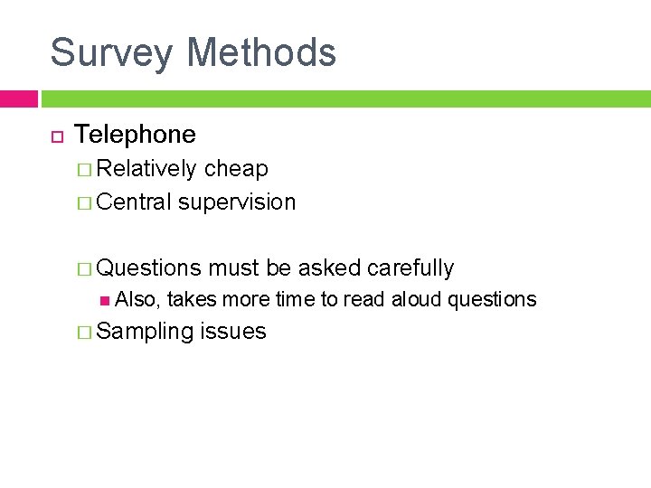 Survey Methods Telephone � Relatively cheap � Central supervision � Questions Also, must be