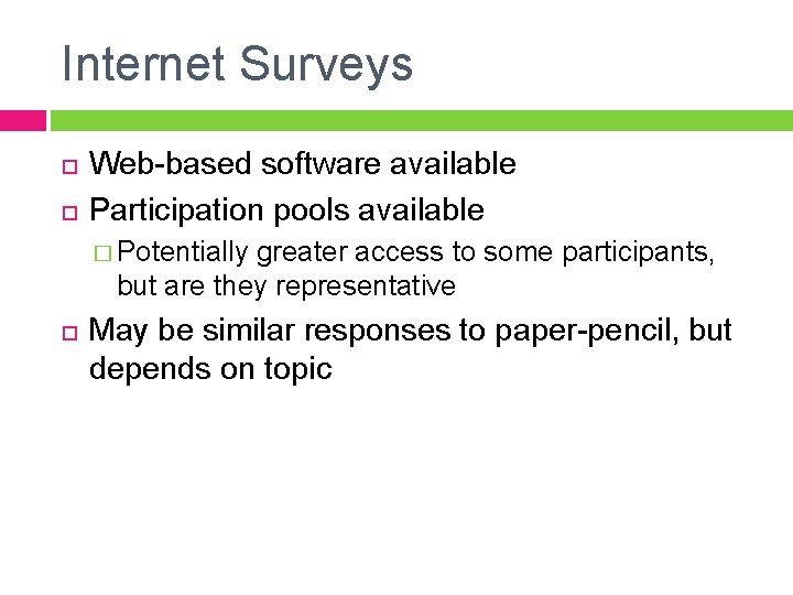 Internet Surveys Web-based software available Participation pools available � Potentially greater access to some