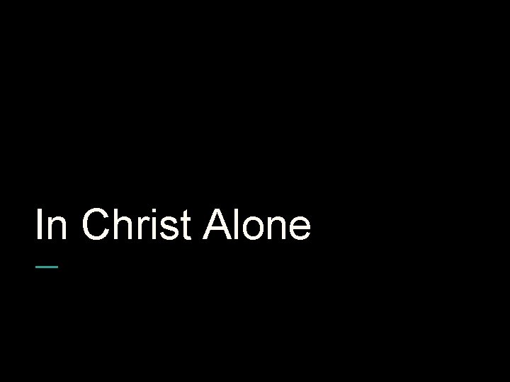 In Christ Alone 