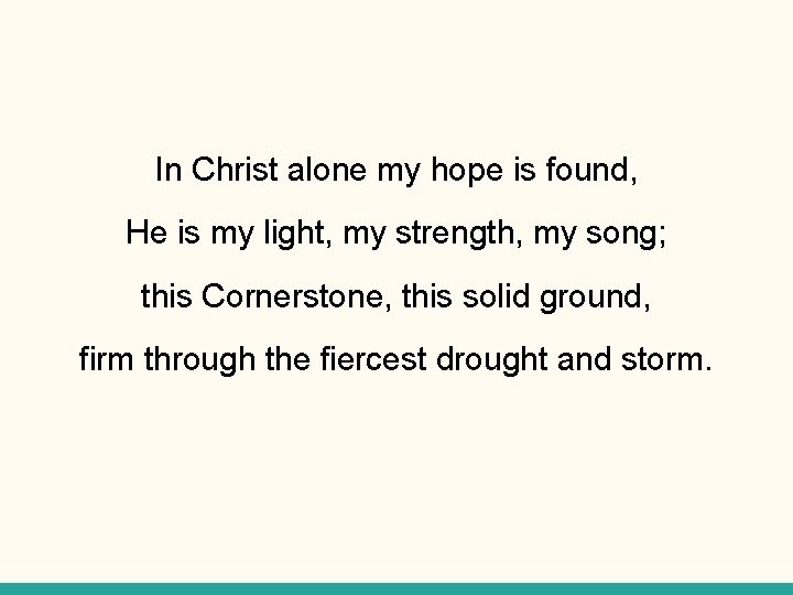 In Christ alone my hope is found, He is my light, my strength, my
