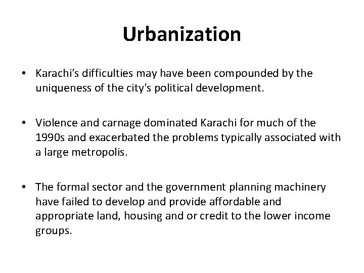Urbanization • Karachi's difficulties may have been compounded by the uniqueness of the city's