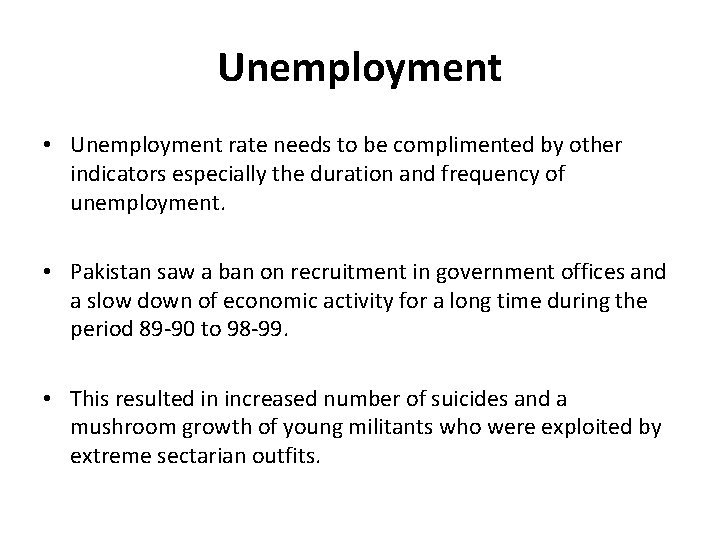 Unemployment • Unemployment rate needs to be complimented by other indicators especially the duration