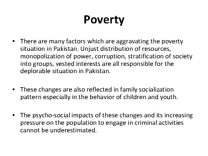 Poverty • There are many factors which are aggravating the poverty situation in Pakistan.