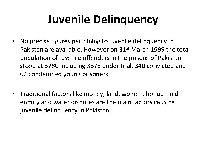 Juvenile Delinquency • No precise figures pertaining to juvenile delinquency in Pakistan are available.