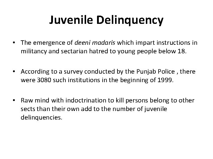 Juvenile Delinquency • The emergence of deeni madaris which impart instructions in militancy and