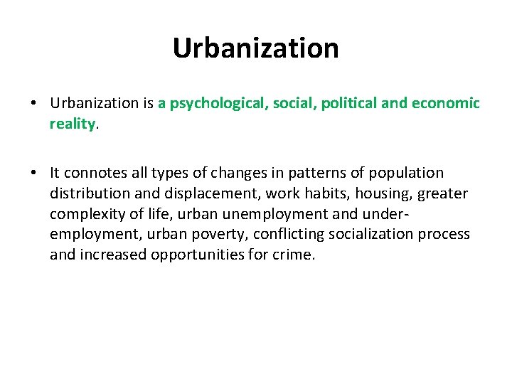 Urbanization • Urbanization is a psychological, social, political and economic reality. • It connotes