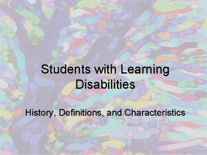 Students with Learning Disabilities History, Definitions, and Characteristics 