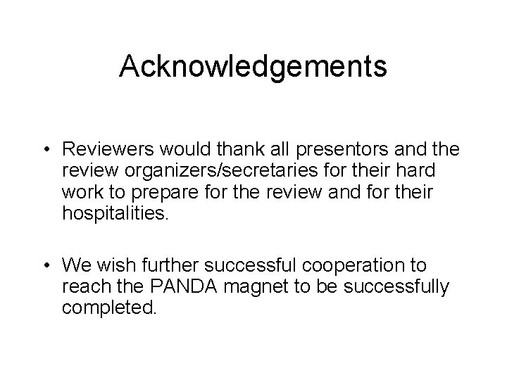 Acknowledgements • Reviewers would thank all presentors and the review organizers/secretaries for their hard