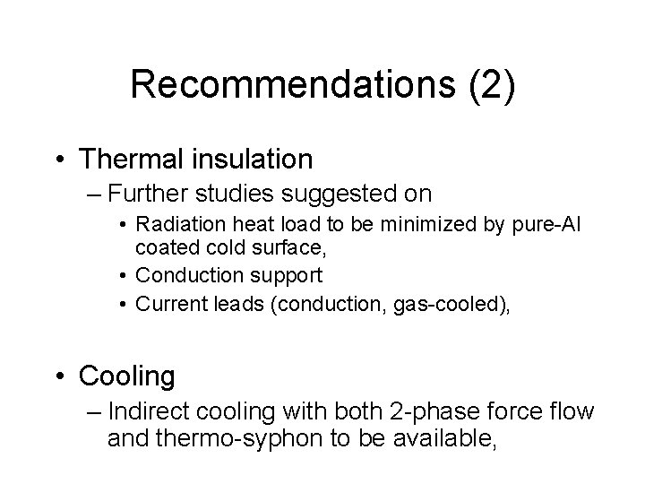 Recommendations (2) • Thermal insulation – Further studies suggested on • Radiation heat load