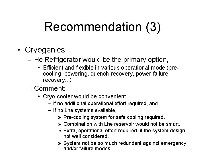 Recommendation (3) • Cryogenics – He Refrigerator would be the primary option, • Efficient