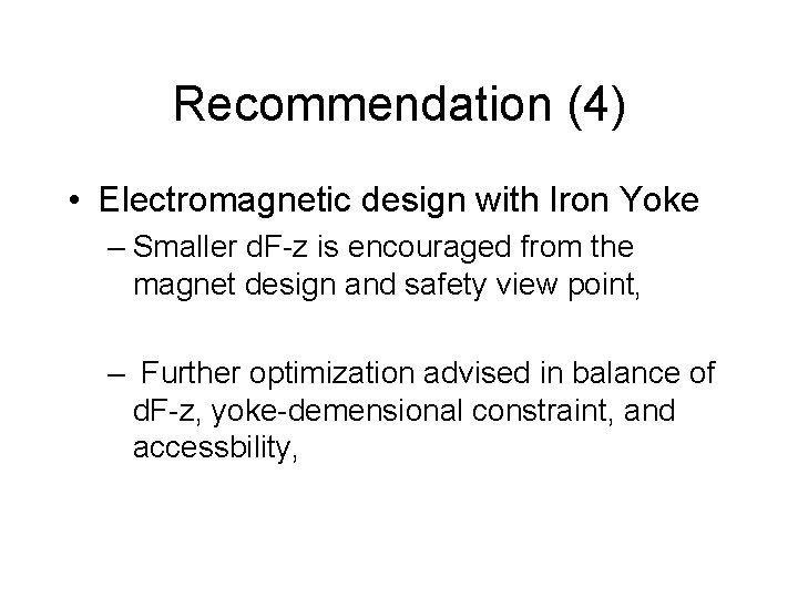 Recommendation (4) • Electromagnetic design with Iron Yoke – Smaller d. F-z is encouraged