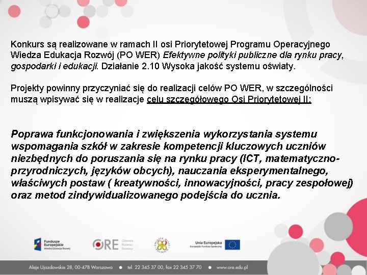 Konkurs są realizowane w ramach II osi Priorytetowej Programu Operacyjnego Wiedza Edukacja Rozwój (PO