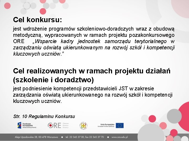 Cel konkursu: jest wdrożenie programów szkoleniowo-doradczych wraz z obudową metodyczną, wypracowanych w ramach projektu