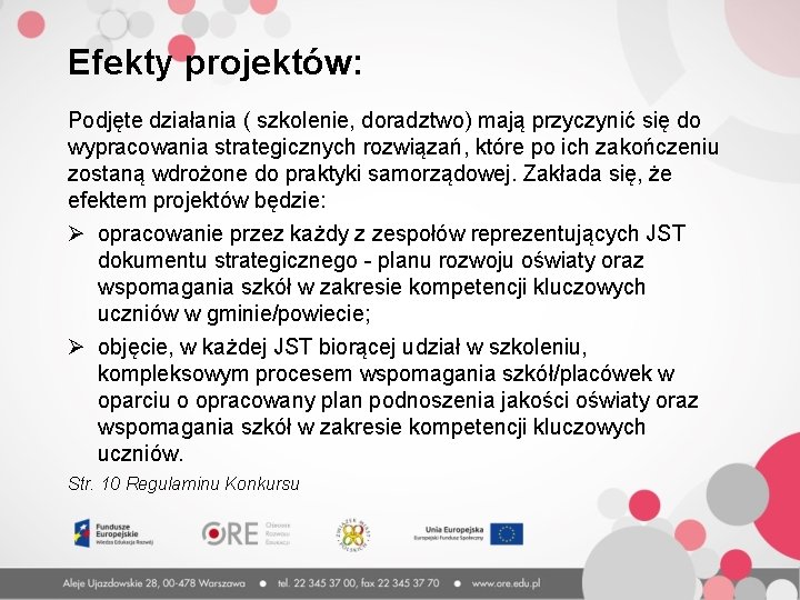 Efekty projektów: Podjęte działania ( szkolenie, doradztwo) mają przyczynić się do wypracowania strategicznych rozwiązań,