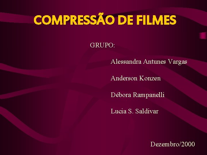 COMPRESSÃO DE FILMES GRUPO: Alessandra Antunes Vargas Anderson Konzen Débora Rampanelli Lucia S. Saldivar