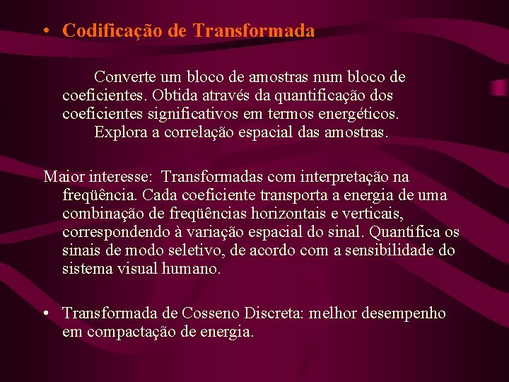  • Codificação de Transformada Converte um bloco de amostras num bloco de coeficientes.