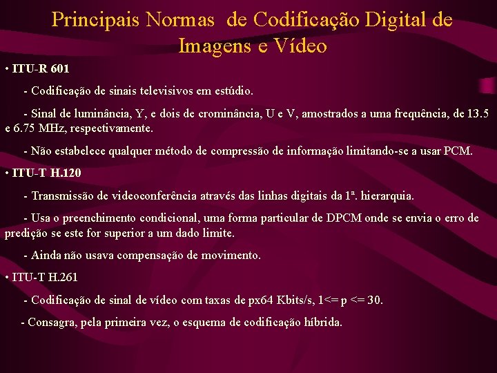 Principais Normas de Codificação Digital de Imagens e Vídeo • ITU-R 601 - Codificação