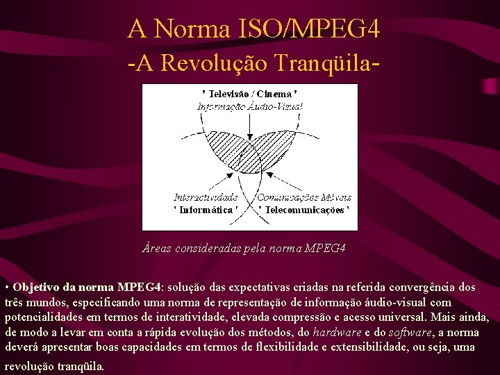 A Norma ISO/MPEG 4 -A Revolução Tranqüila- Áreas consideradas pela norma MPEG 4 •