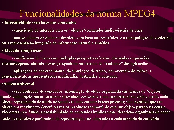 Funcionalidades da norma MPEG 4 • Interatividade com base nos conteúdos - capacidade de