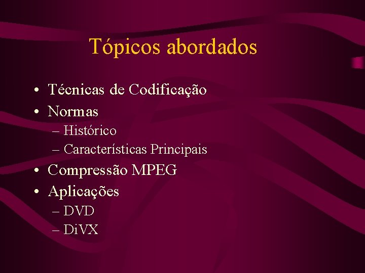 Tópicos abordados • Técnicas de Codificação • Normas – Histórico – Características Principais •